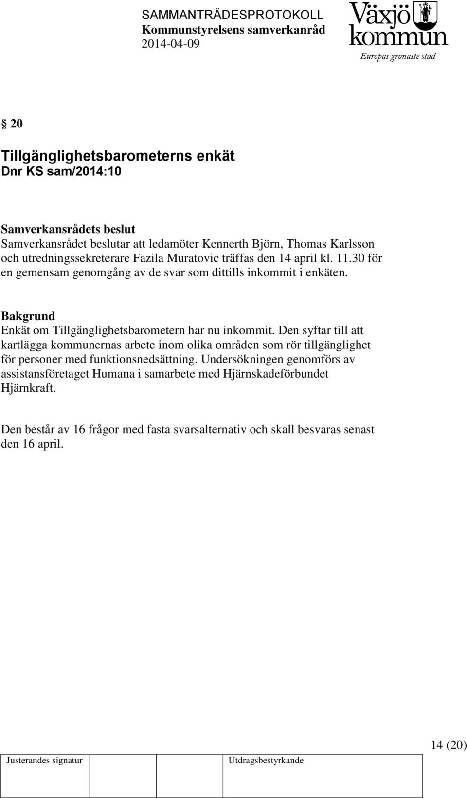 Den syftar till att kartlägga kommunernas arbete inom olika områden som rör tillgänglighet för personer med funktionsnedsättning.