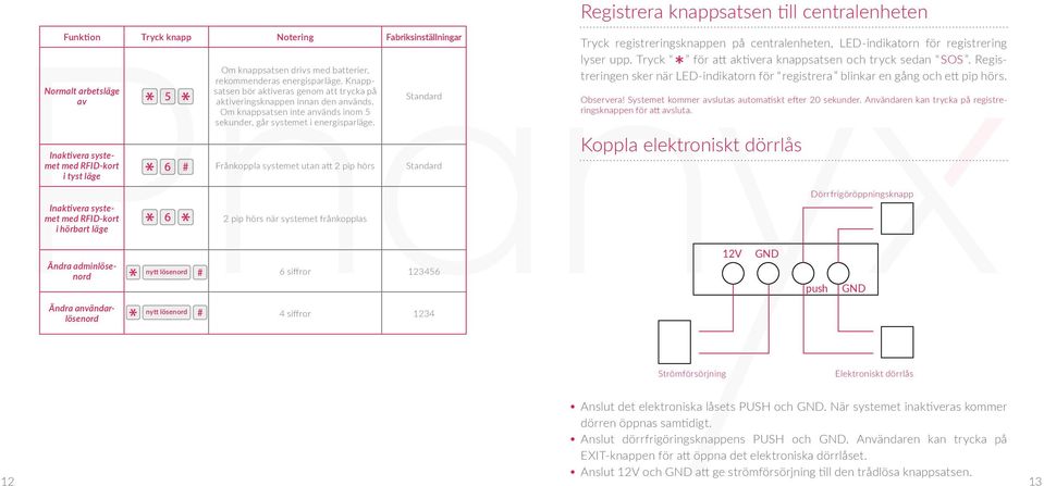 Om knappsatsen inte används inom 5 sekunder, går systemet i energisparläge.