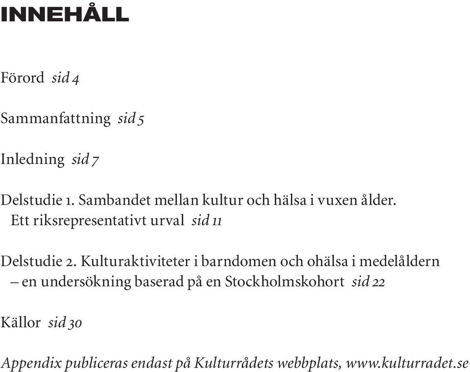 Ett riksrepresentativt urval sid 11 Delstudie 2.