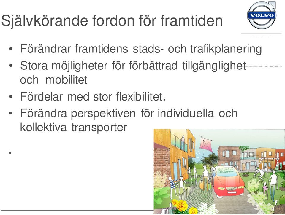 tillgänglighet och mobilitet Fördelar med stor flexibilitet.