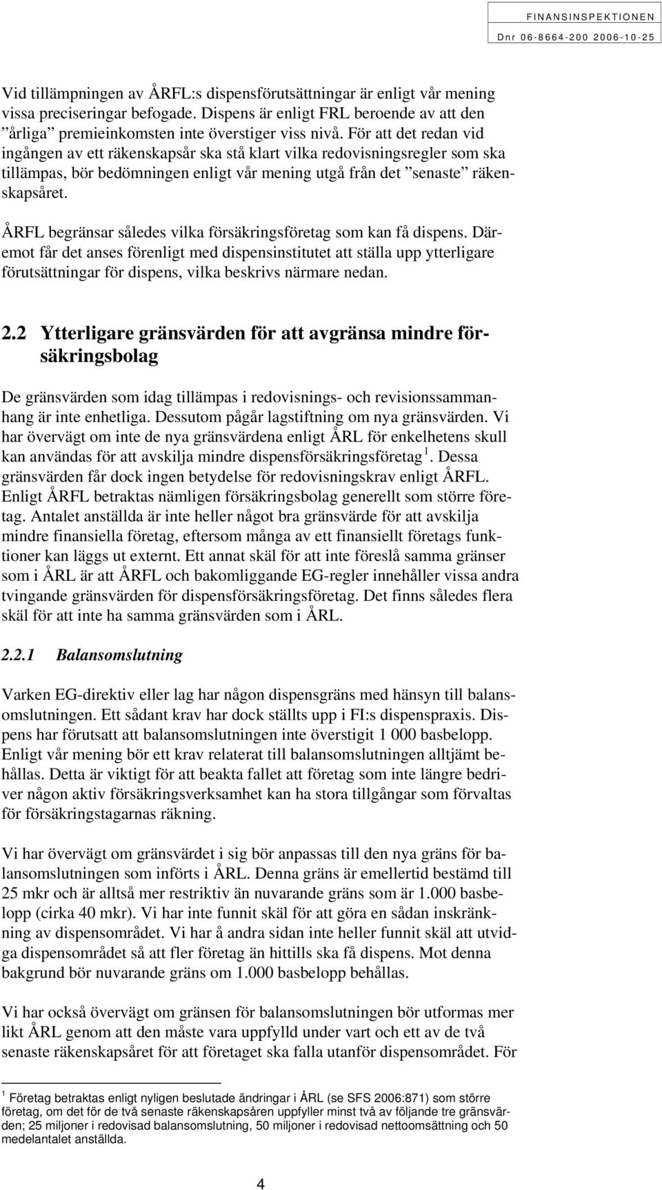 ÅRFL begränsar således vilka försäkringsföretag som kan få dispens.