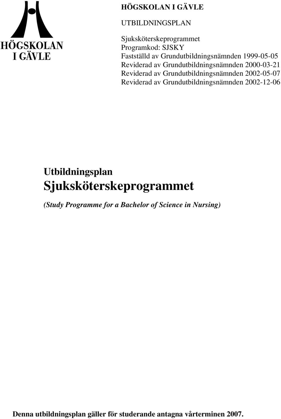 Grundutbildningsnämnden 2002-05-07 Reviderad av Grundutbildningsnämnden 2002-12-06 Utbildningsplan