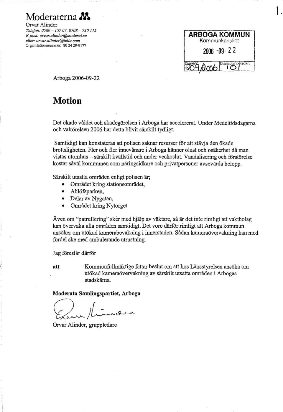 Under Medeltidsdagarna och valrörelsen 2006 har detta blivit särskilt tydligt. Samtidigt kan konstateras att polisen saknar resurser för att stävja den ökade brottsligheten.