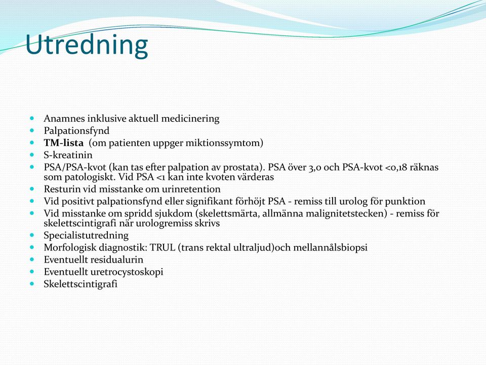 Vid PSA <1 kan inte kvoten värderas Resturin vid misstanke om urinretention Vid positivt palpationsfynd eller signifikant förhöjt PSA - remiss till urolog för punktion Vid