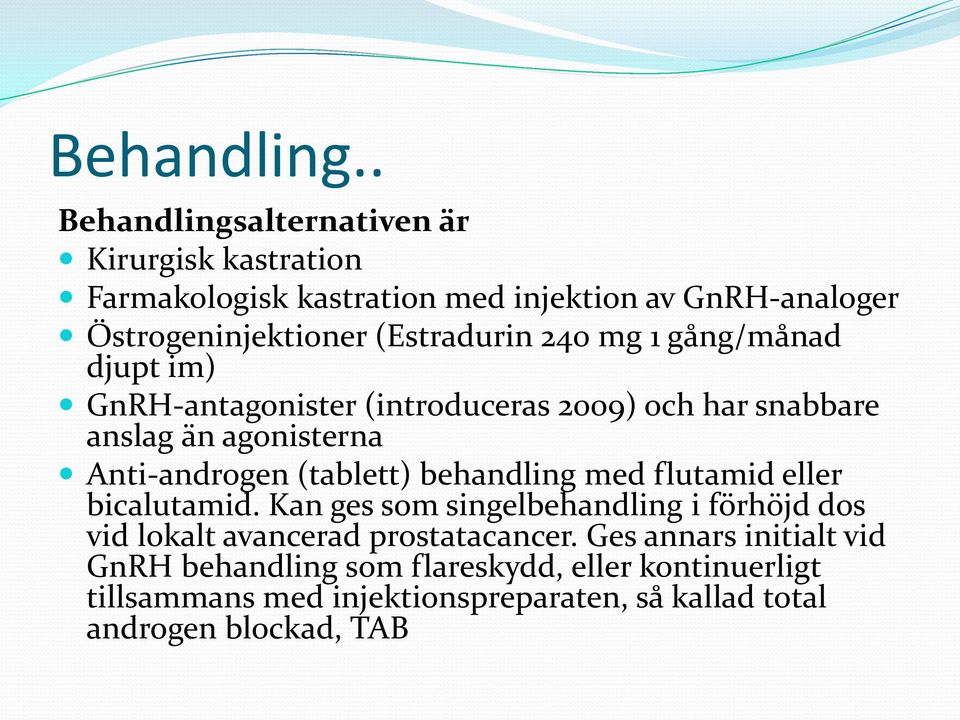 240 mg 1 gång/månad djupt im) GnRH-antagonister (introduceras 2009) och har snabbare anslag än agonisterna Anti-androgen (tablett)