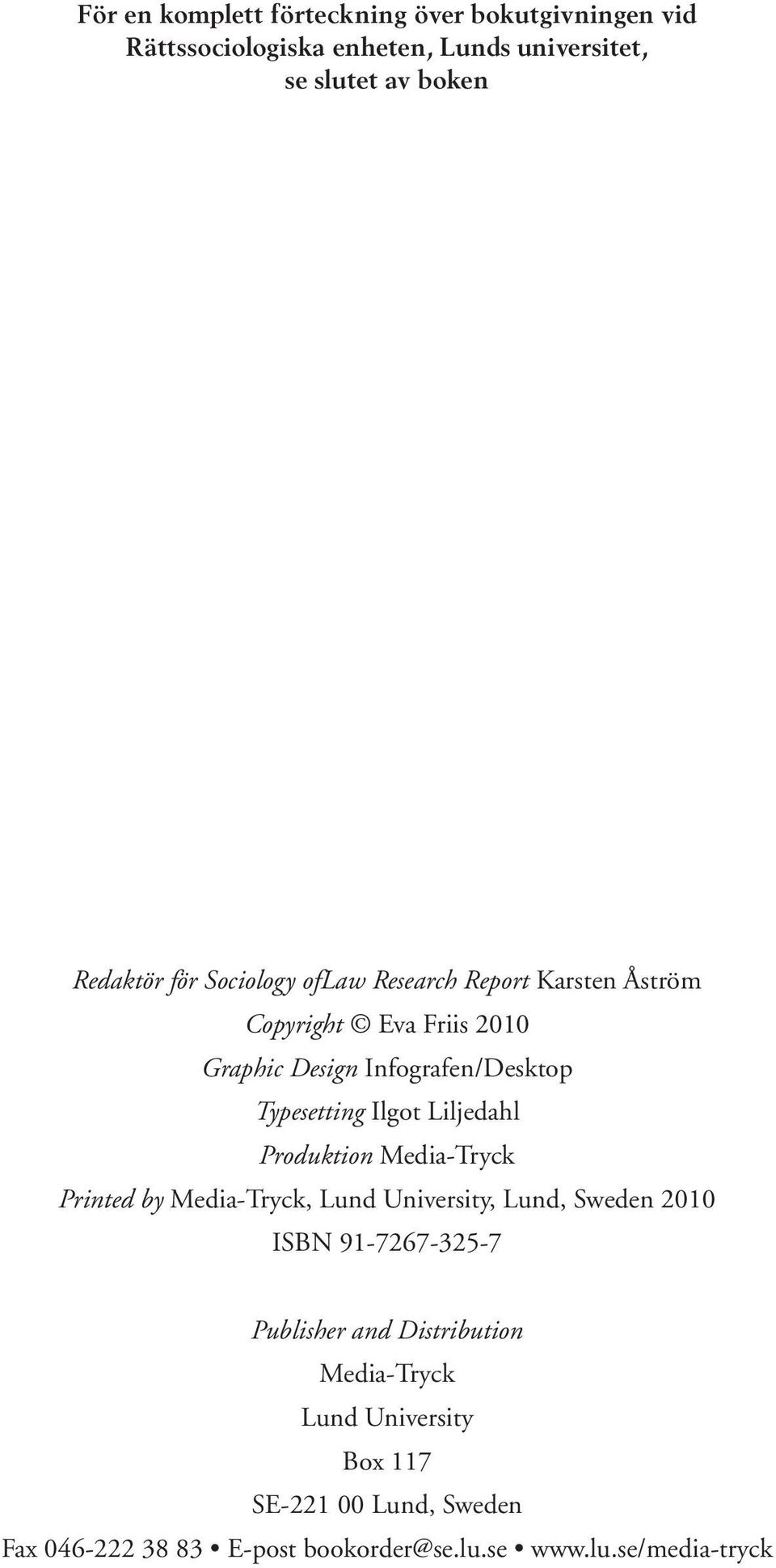 Liljedahl Produktion Media-Tryck Printed by Media-Tryck, Lund University, Lund, Sweden 2010 ISBN 91-7267-325-7 Publisher and