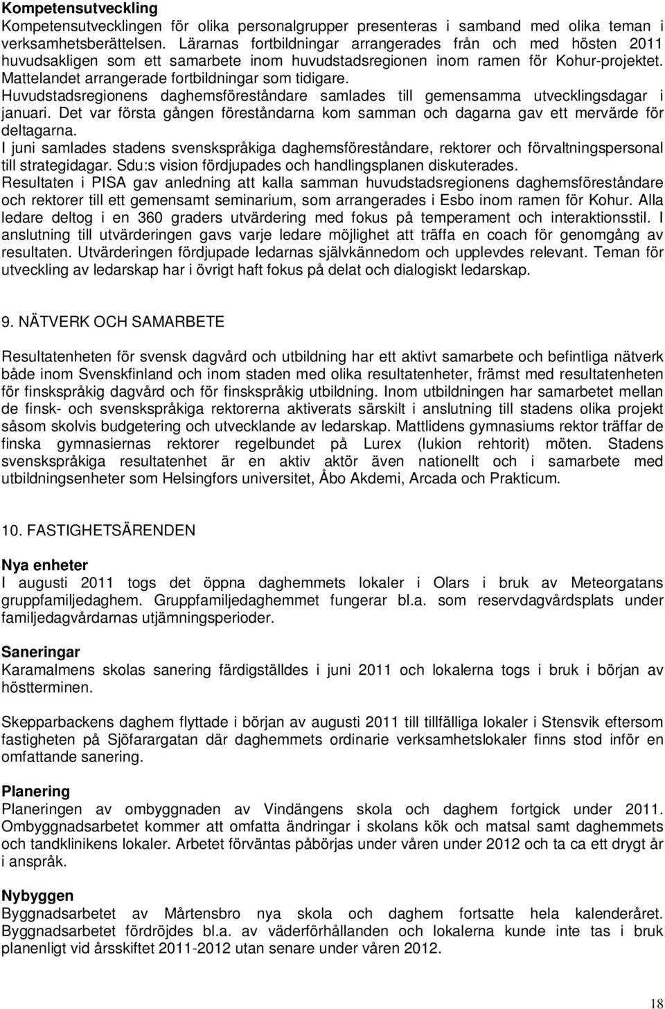 Mattelandet arrangerade fortbildningar som tidigare. Huvudstadsregionens daghemsföreståndare samlades till gemensamma utvecklingsdagar i januari.