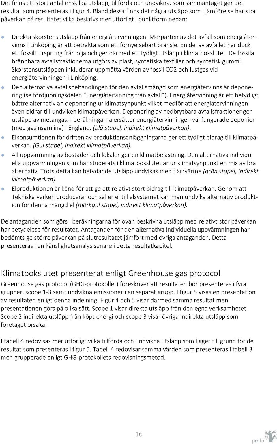 Merparten av det avfall som energiåtervinns i Linköping är att betrakta som ett förnyelsebart bränsle.