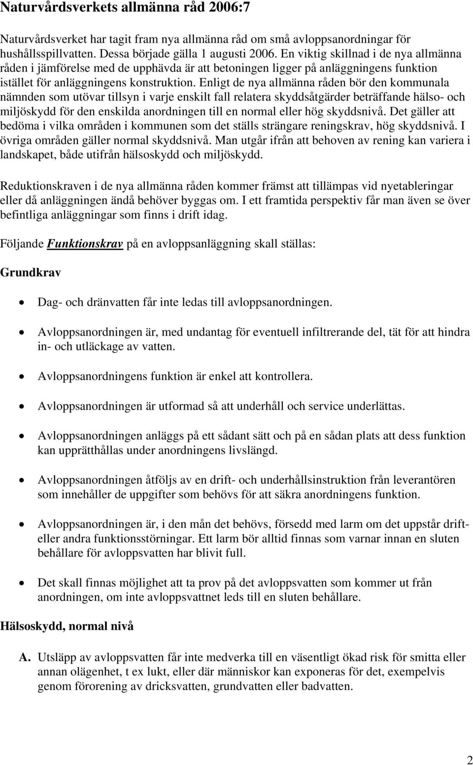 Enligt de nya allmänna råden bör den kommunala nämnden som utövar tillsyn i varje enskilt fall relatera skyddsåtgärder beträffande hälso- och miljöskydd för den enskilda anordningen till en normal