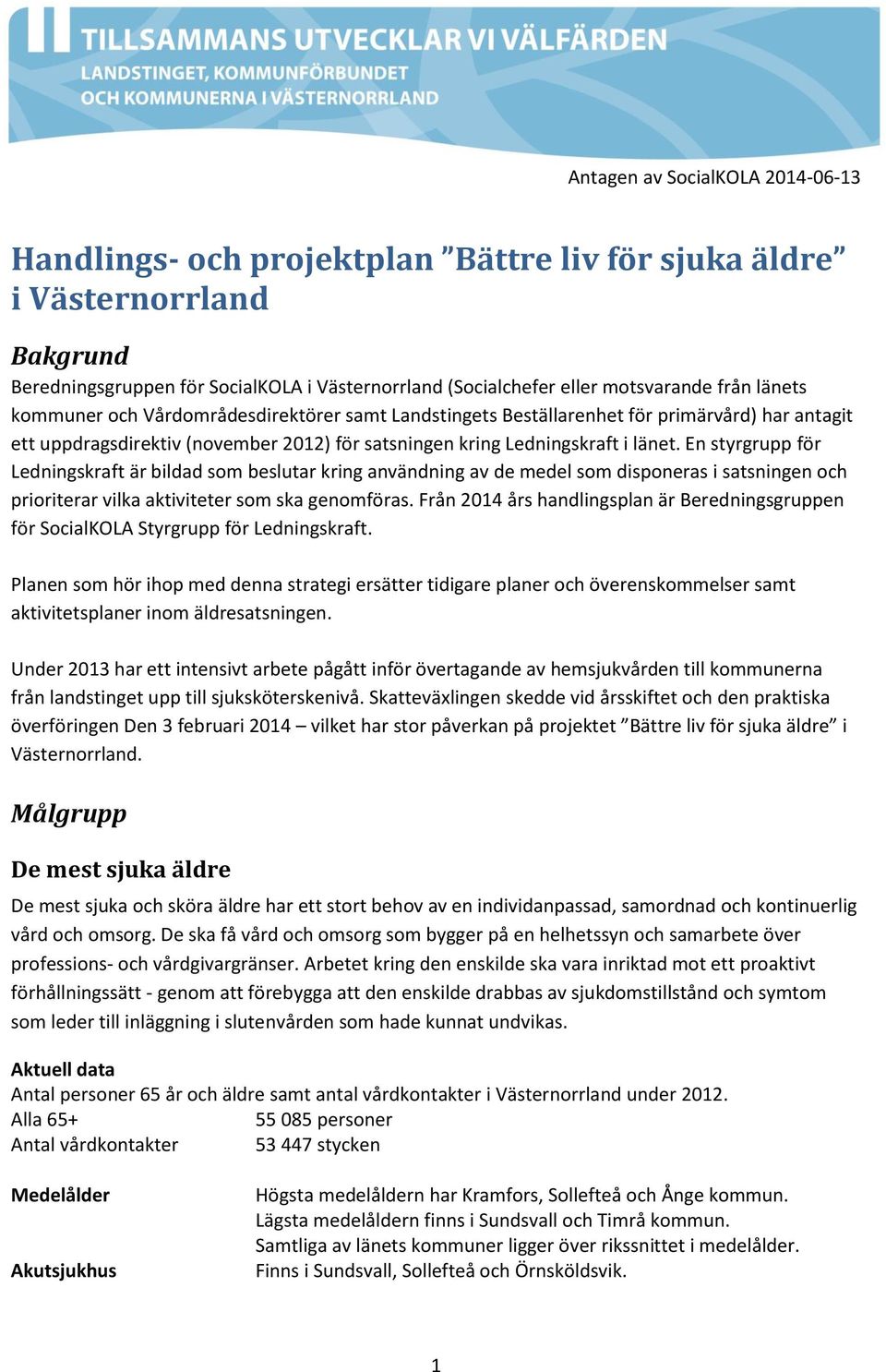 En styrgrupp för Ledningskraft är bildad som beslutar kring användning av de medel som disponeras i satsningen och prioriterar vilka aktiviteter som ska genomföras.