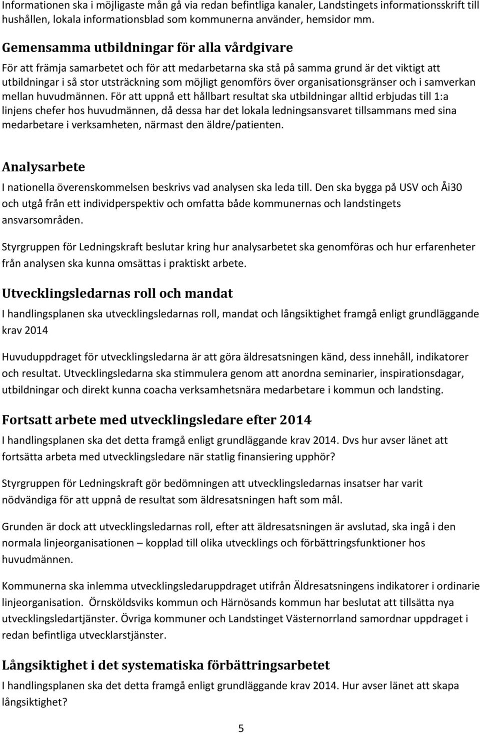 organisationsgränser och i samverkan mellan huvudmännen.