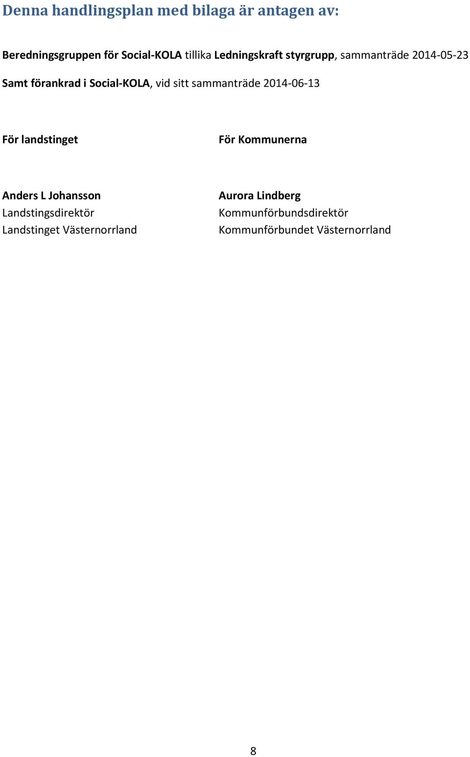 sammanträde 2014-06-13 För landstinget För Kommunerna Anders L Johansson Landstingsdirektör
