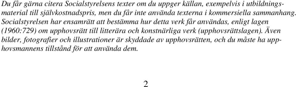 Socialstyrelsen har ensamrätt att bestämma hur detta verk får användas, enligt lagen (1960:729) om upphovsrätt till