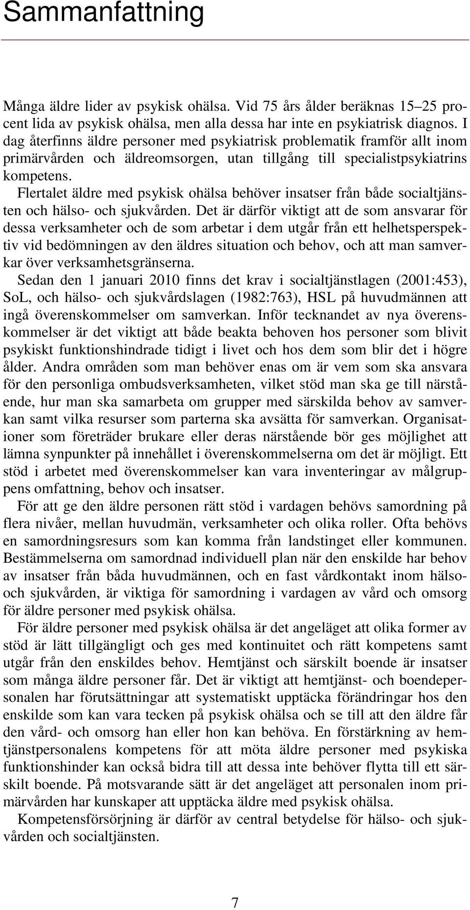 Flertalet äldre med psykisk ohälsa behöver insatser från både socialtjänsten och hälso- och sjukvården.