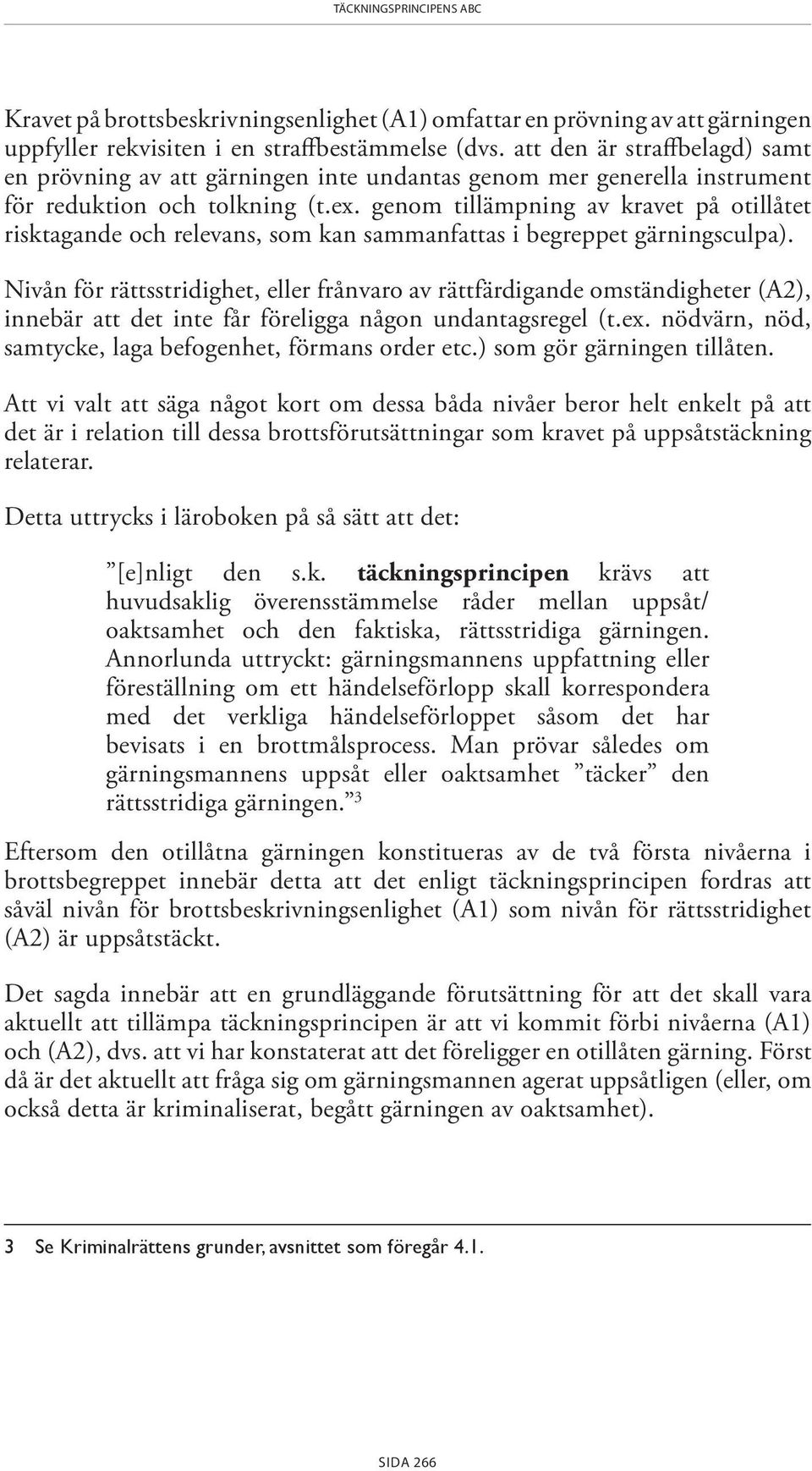 genom tillämpning av kravet på otillåtet risktagande och relevans, som kan sammanfattas i begreppet gärningsculpa).