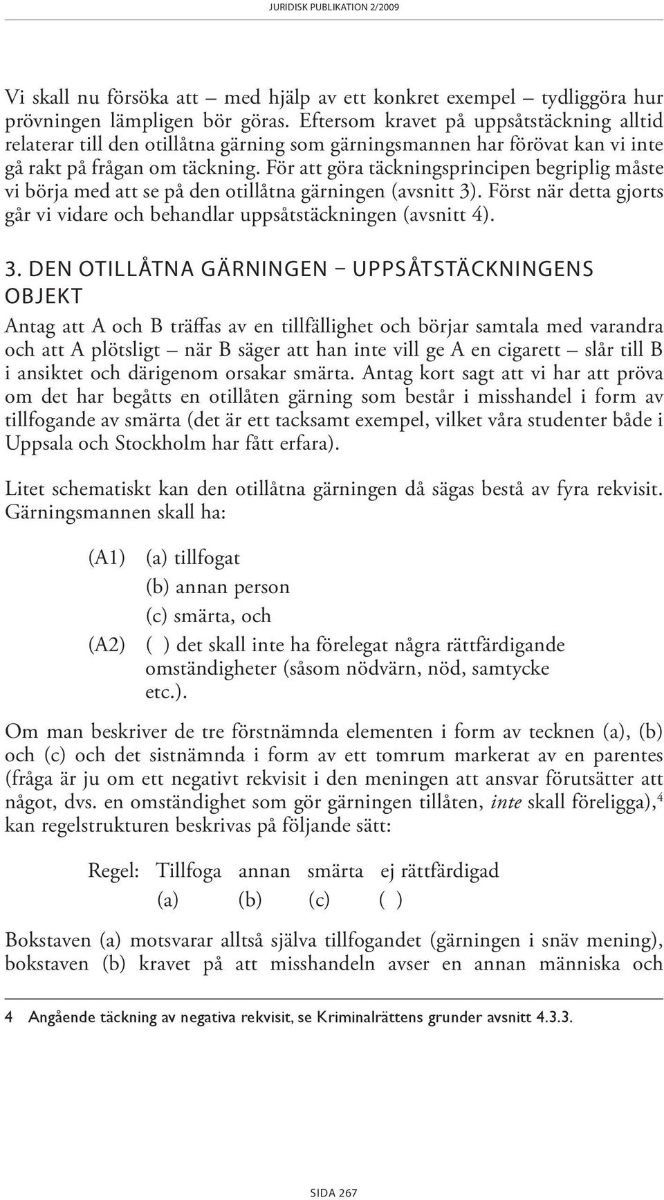 För att göra täckningsprincipen begriplig måste vi börja med att se på den otillåtna gärningen (avsnitt 3)