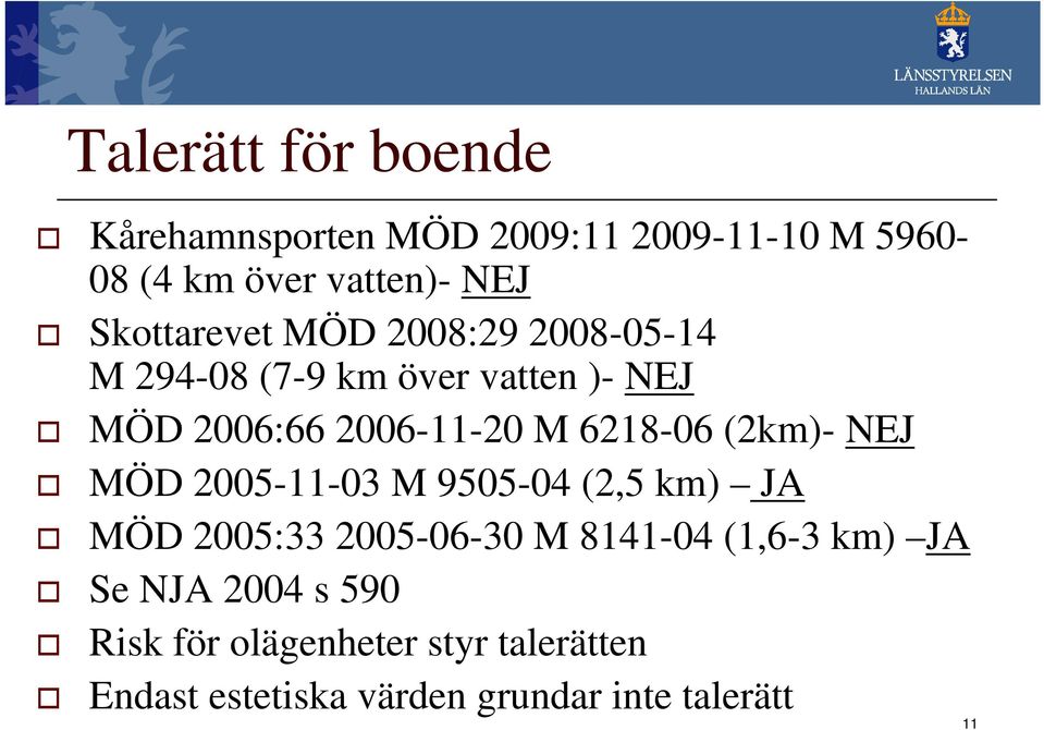 6218-06 (2km)- NEJ MÖD 2005-11-03 M 9505-04 (2,5 km) JA MÖD 2005:33 2005-06-30 M 8141-04 (1,6-3