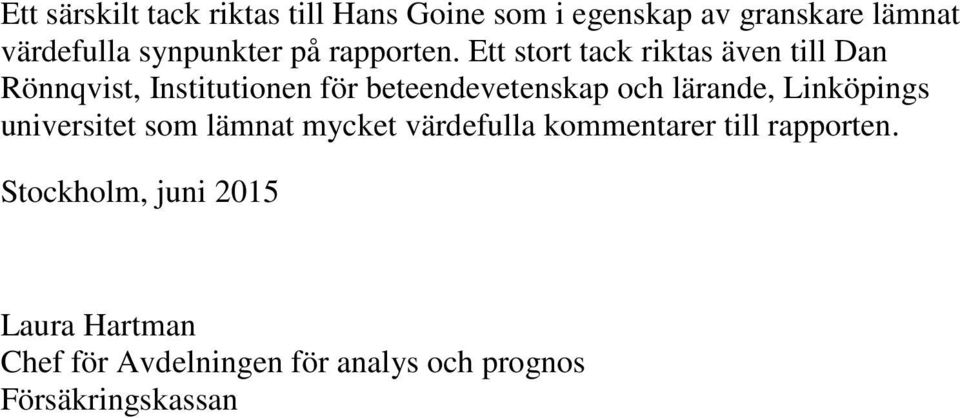 Ett stort tack riktas även till Dan Rönnqvist, Institutionen för beteendevetenskap och lärande,