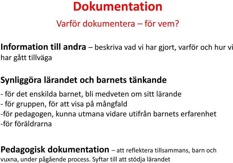 tänkande - för det enskilda barnet, bli medveten om sitt lärande - för gruppen, för att visa på mångfald -för