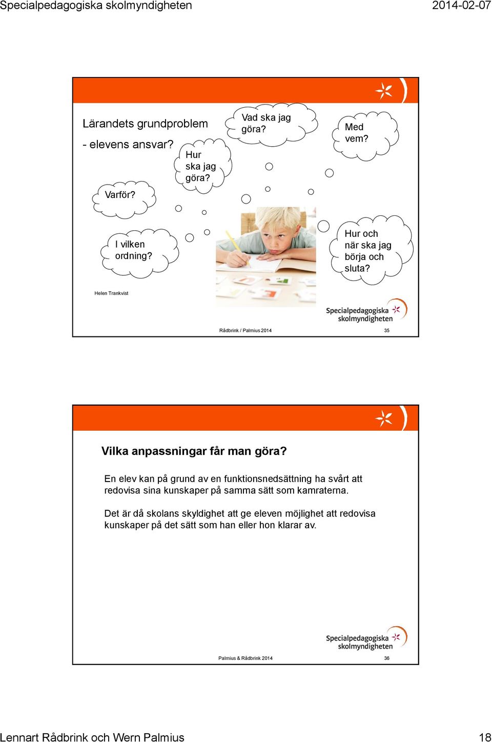 En elev kan på grund av en funktionsnedsättning ha svårt att redovisa sina kunskaper på samma sätt som kamraterna.