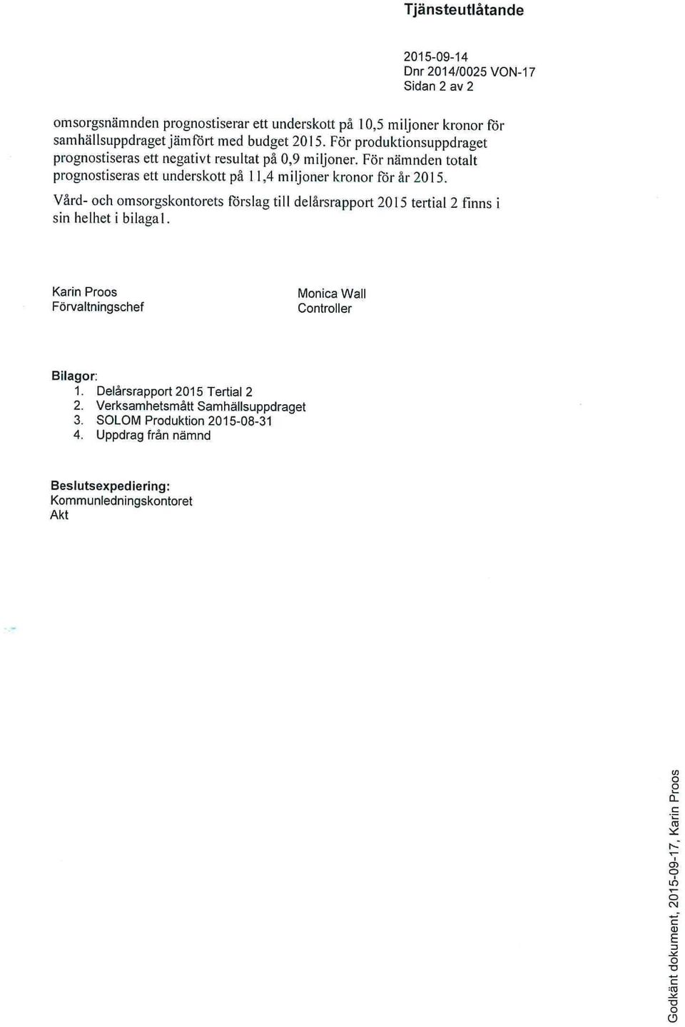 För nämnden totalt prognostiseras ett underskott på 11,4 miljoner kronor för år 2015.