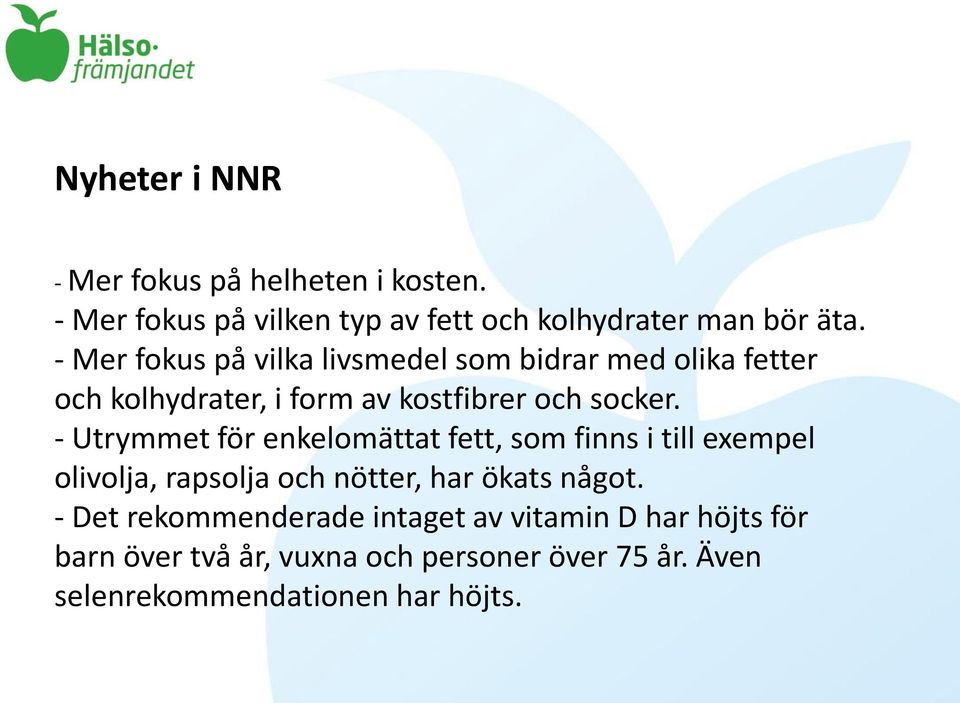 - Utrymmet för enkelomättat fett, som finns i till exempel olivolja, rapsolja och nötter, har ökats något.