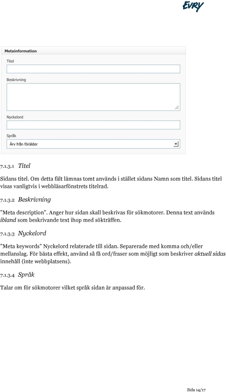 Denna text används ibland som beskrivande text ihop med sökträffen. 7.1.3.3 Nyckelord Meta keywords Nyckelord relaterade till sidan.