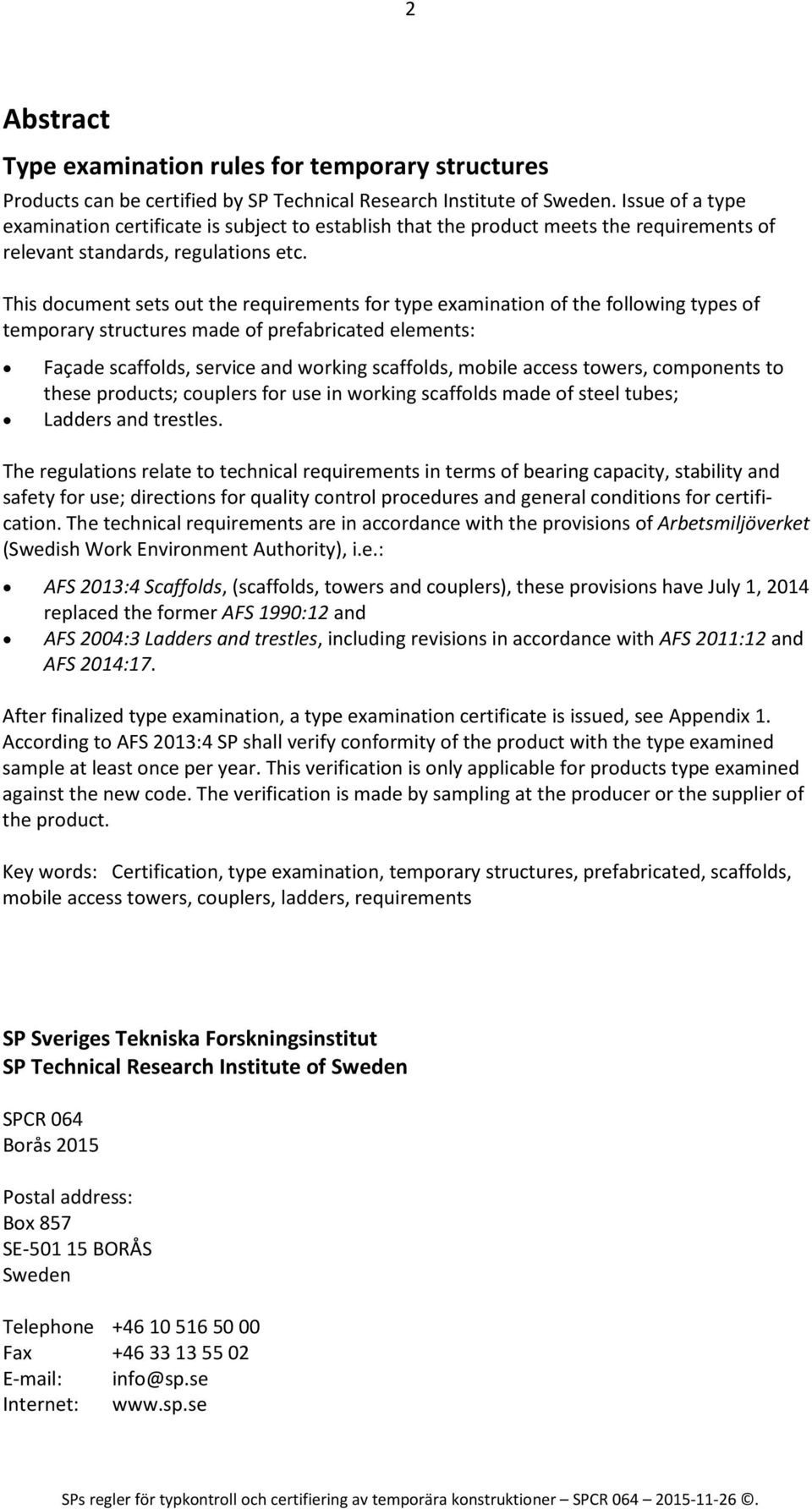 This document sets out the requirements for type examination of the following types of temporary structures made of prefabricated elements: Façade scaffolds, service and working scaffolds, mobile