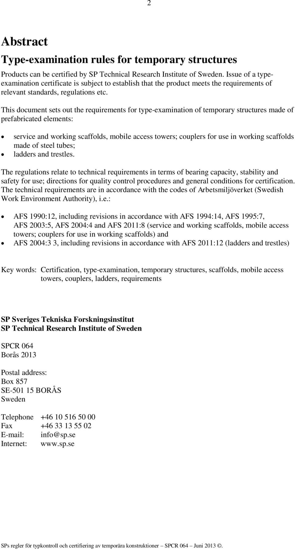 This document sets out the requirements for type-examination of temporary structures made of prefabricated elements: service and working scaffolds, mobile access towers; couplers for use in working