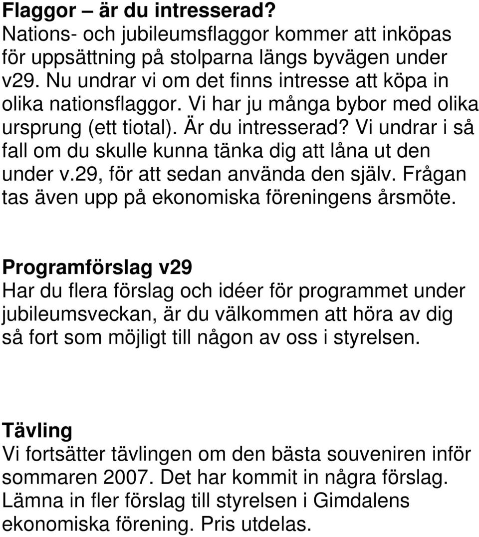 Frågan tas även upp på ekonomiska föreningens årsmöte.