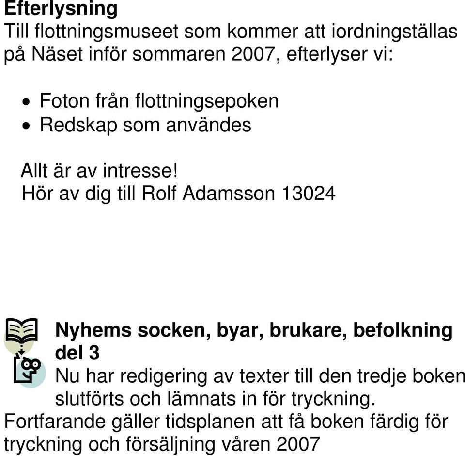 Hör av dig till Rolf Adamsson 13024 Nyhems socken, byar, brukare, befolkning del 3 Nu har redigering av texter