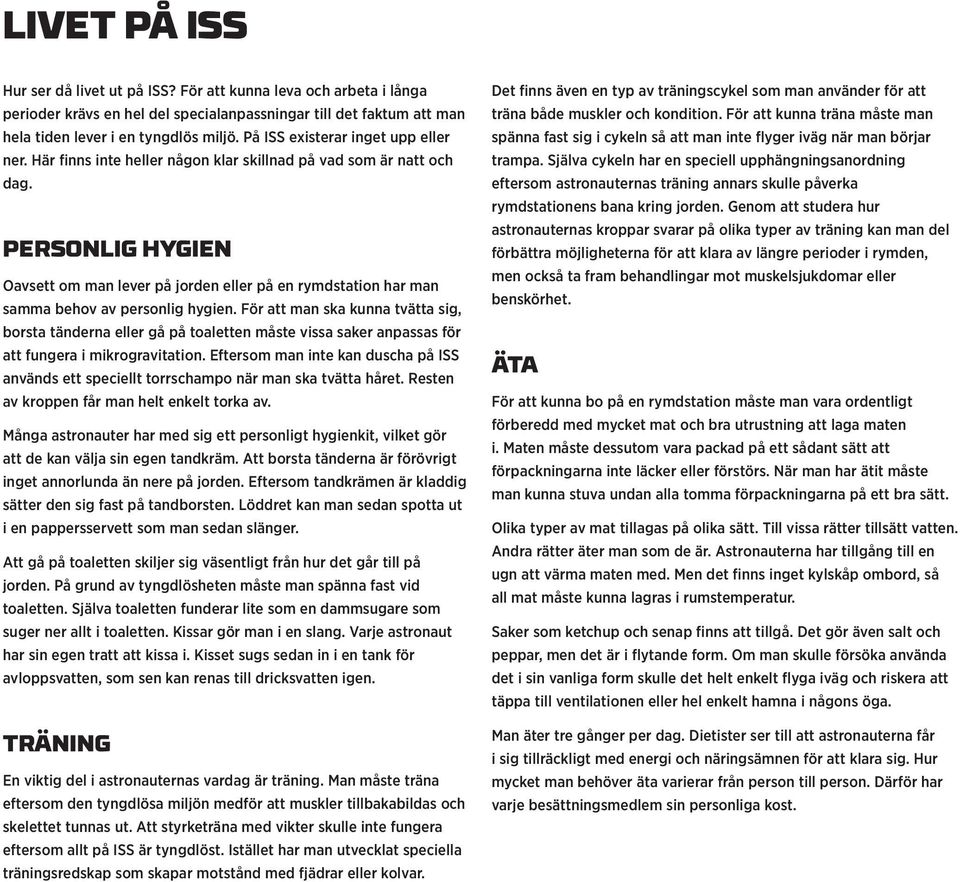 PERSONLIG HYGIEN Oavsett om man lever på jorden eller på en rymdstation har man samma behov av personlig hygien.