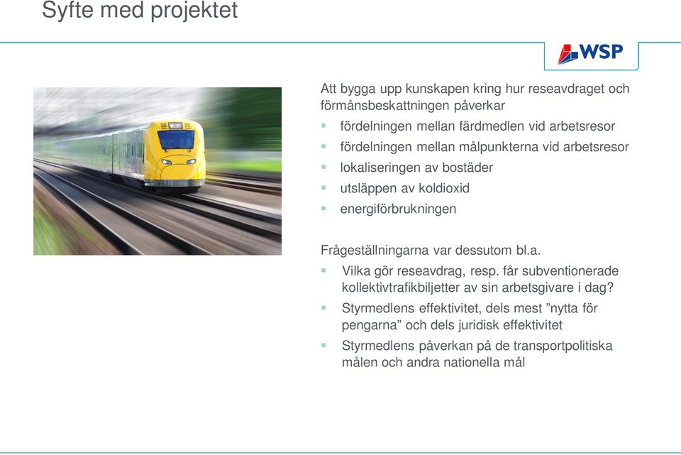 Frågeställningarna var dessutom bl.a. Vilka gör reseavdrag, resp. får subventionerade kollektivtrafikbiljetter av sin arbetsgivare i dag?