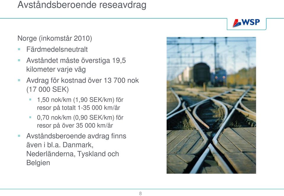 nok/km (1,90 SEK/km) för resor på totalt 1-35 000 km/år 0,70 nok/km (0,90 SEK/km) för resor