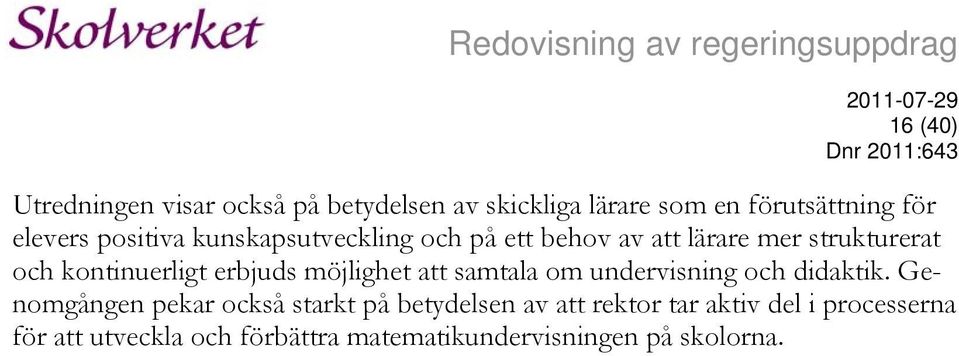 möjlighet att samtala om undervisning och didaktik.