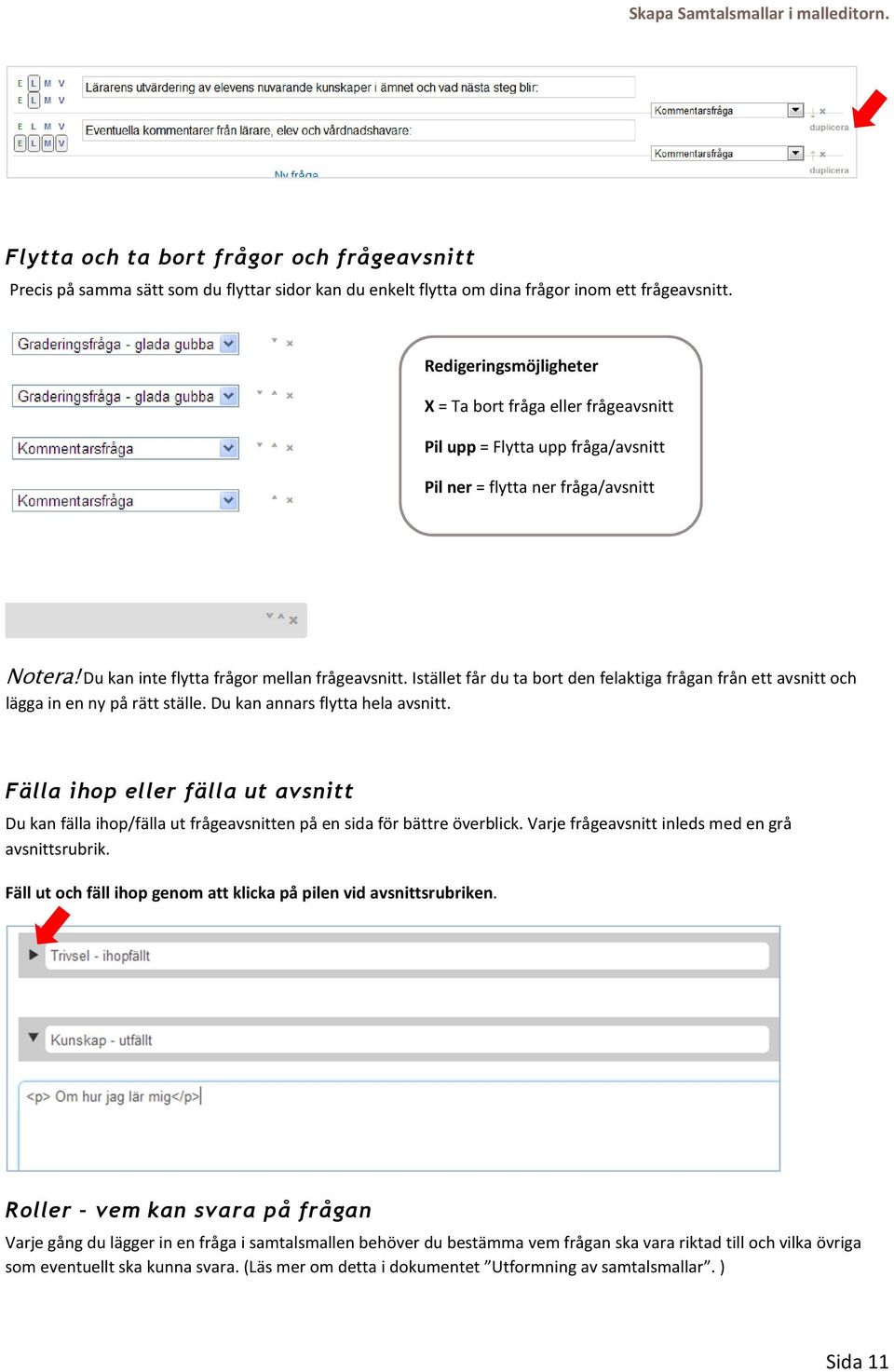 Istället får du ta bort den felaktiga frågan från ett avsnitt och lägga in en ny på rätt ställe. Du kan annars flytta hela avsnitt.