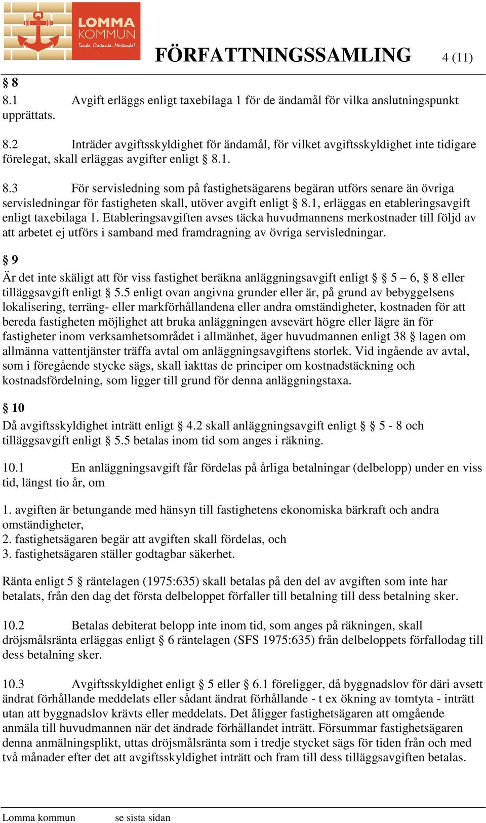 Etableringsavgiften avses täcka huvudmannens merkostnader till följd av att arbetet ej utförs i samband med framdragning av övriga servisledningar.