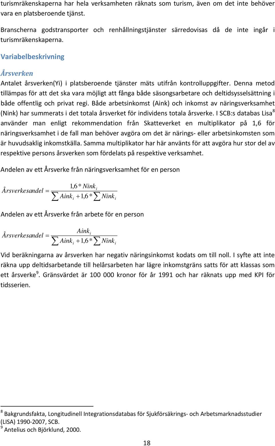 Variabelbeskrivning Årsverken Antalet årsverken(yi) i platsberoende tjänster mäts utifrån kontrolluppgifter.