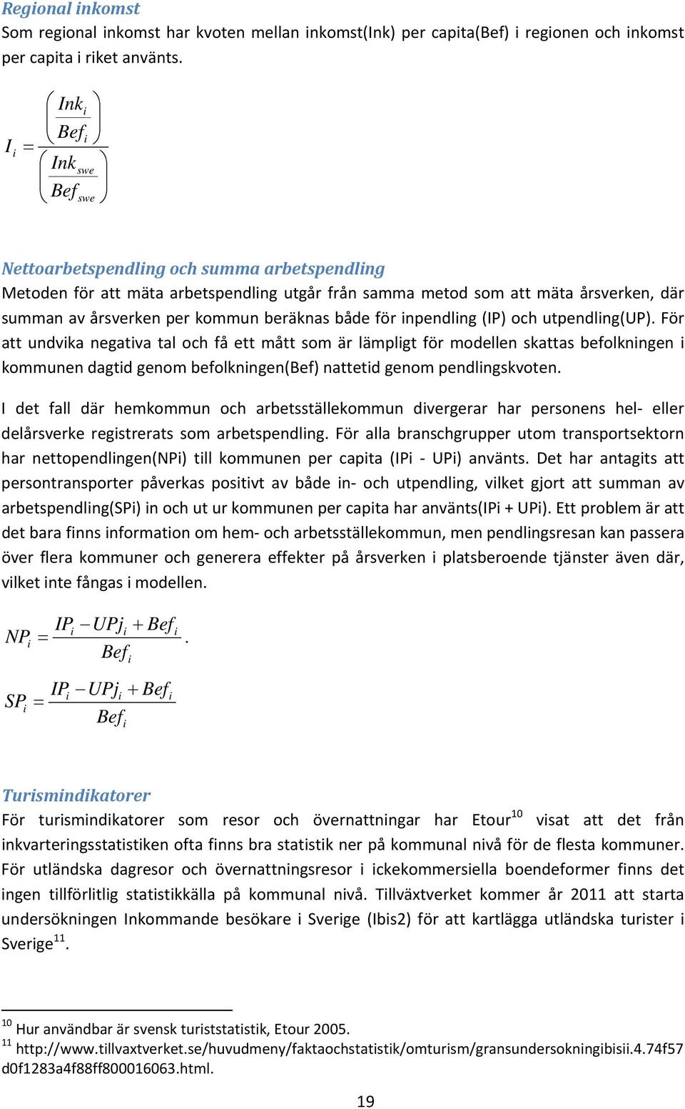 beräknas både för inpendling (IP) och utpendling(up).