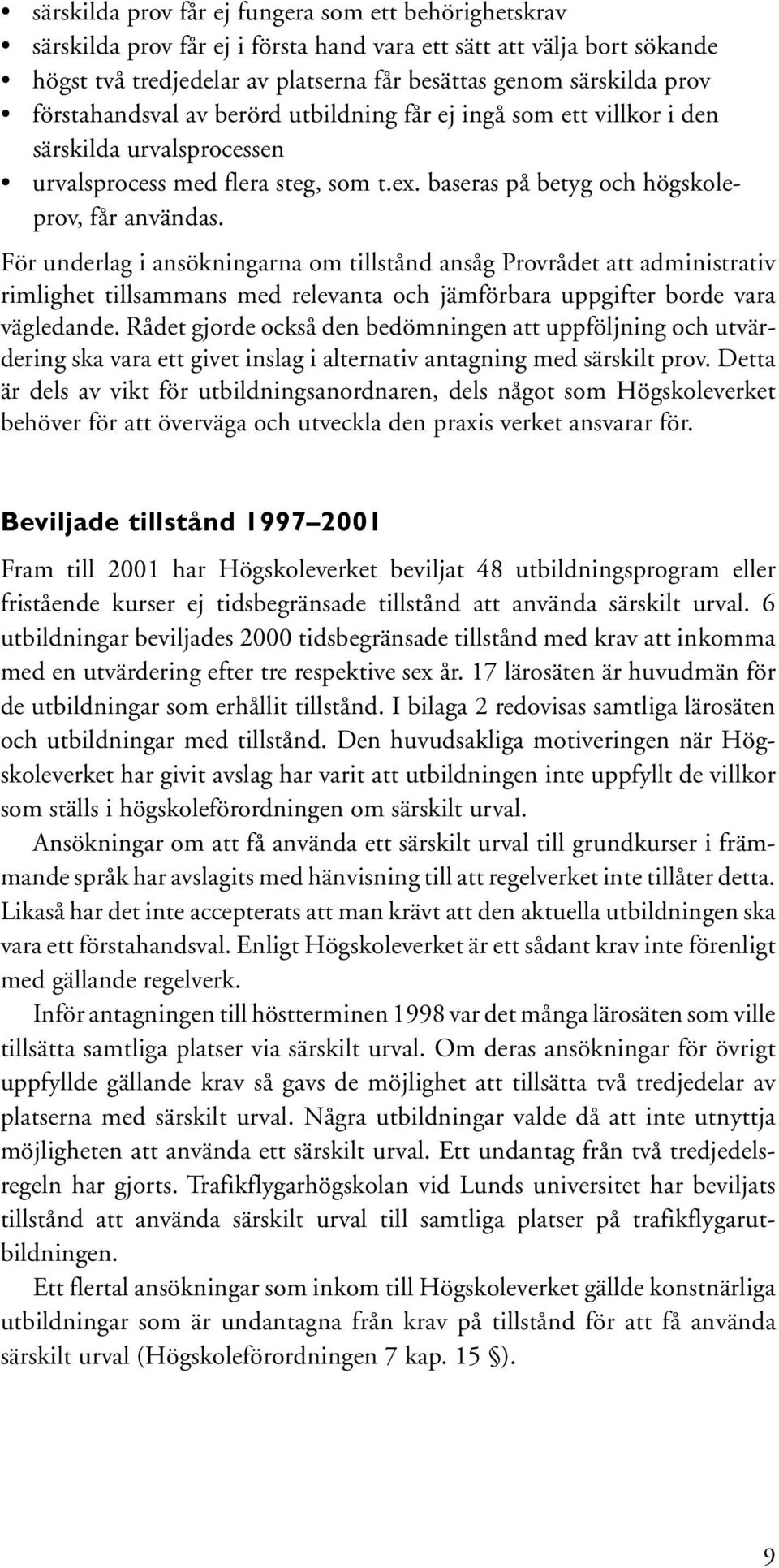 För underlag i ansökningarna om tillstånd ansåg Provrådet att administrativ rimlighet tillsammans med relevanta och jämförbara uppgifter borde vara vägledande.