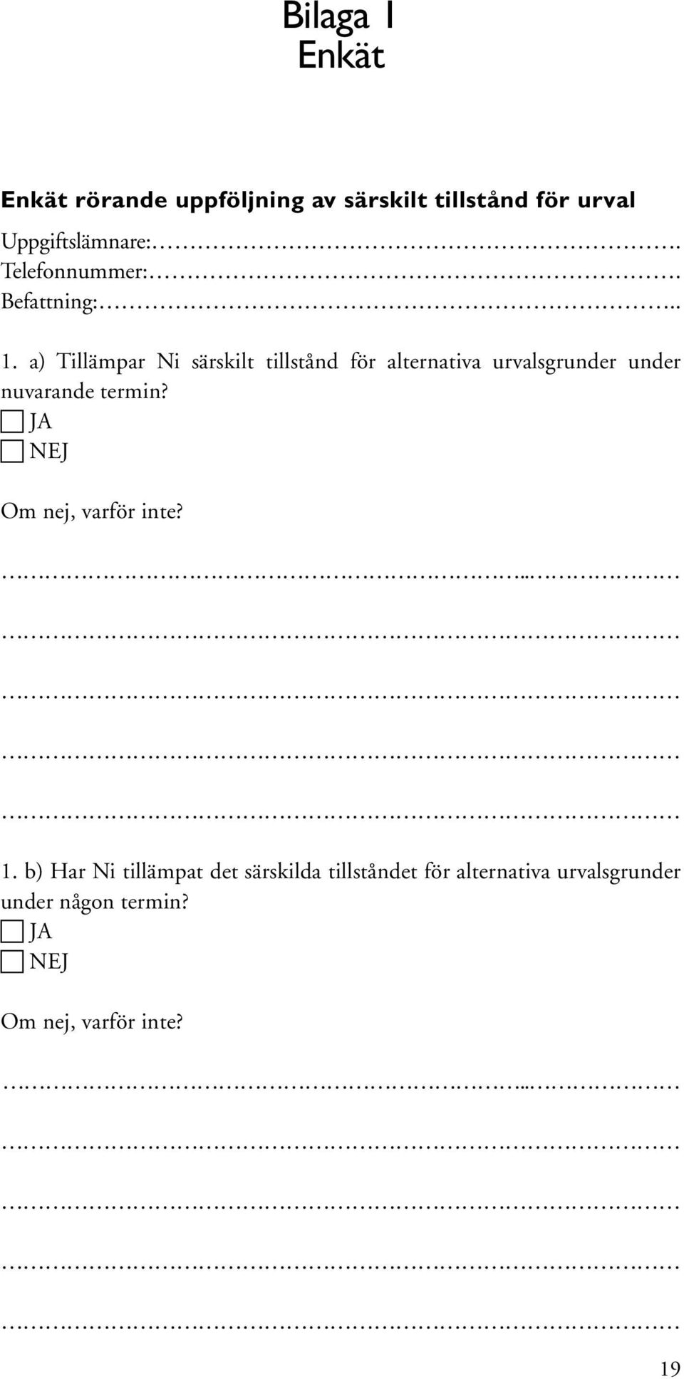 a) Tillämpar Ni särskilt tillstånd för alternativa urvalsgrunder under nuvarande termin?