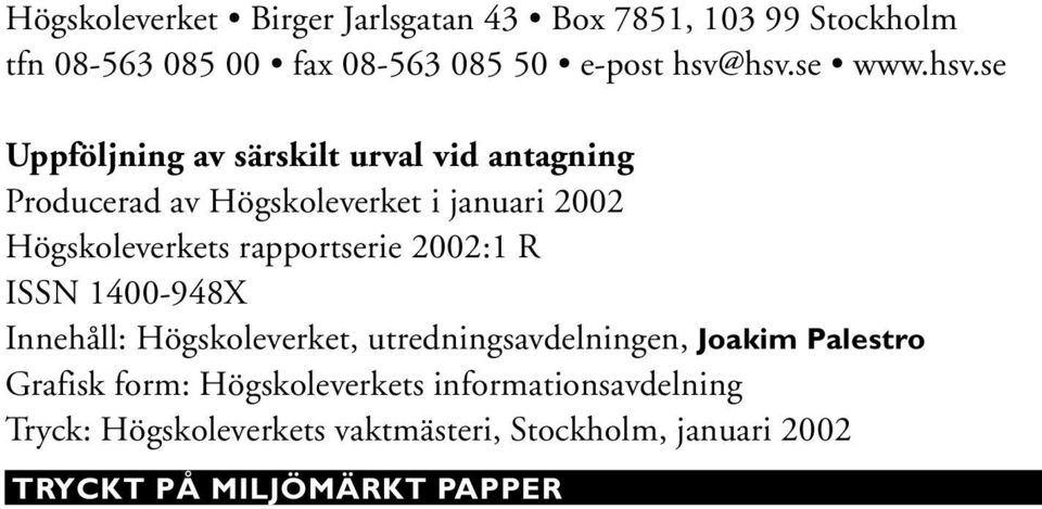 se Uppföljning av särskilt urval vid antagning Producerad av Högskoleverket i januari 2002 Högskoleverkets