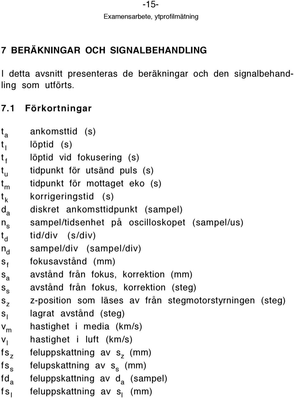 ankomsttidpunkt (sampel) sampel/tidsenhet pœ oscilloskopet (sampel/us) t d tid/div (s/div) n d s f s a s s s z s l v m v l fs z fs s fd a fs l sampel/div (sampel/div) fokusavstœnd (mm) avstœnd frœn