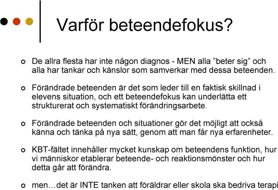 förändringsarbete. Förändrade beteenden och situationer gör det möjligt att också känna och tänka på nya sätt, genom att man får nya erfarenheter.