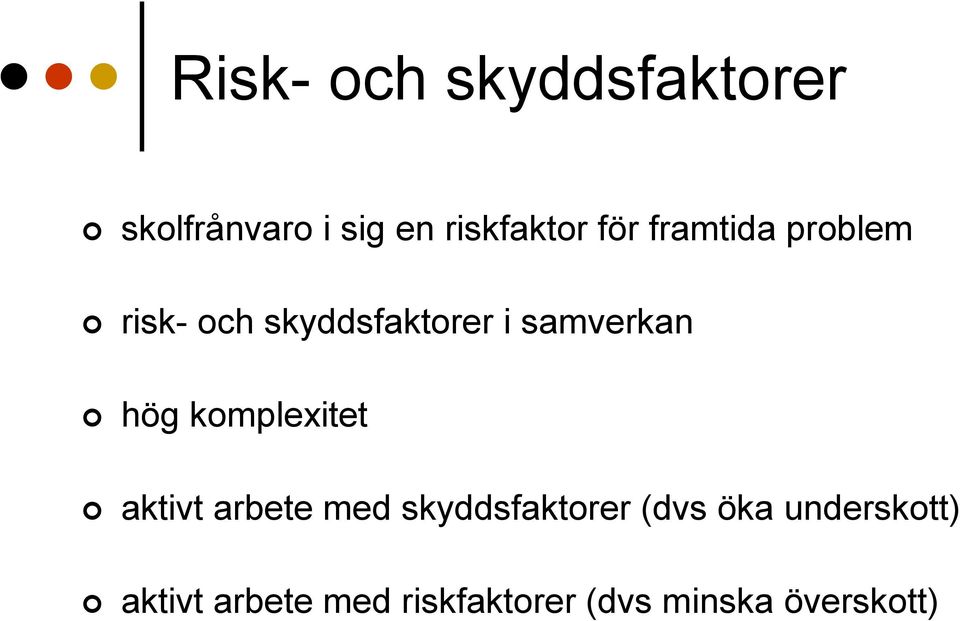 hög komplexitet aktivt arbete med skyddsfaktorer (dvs öka