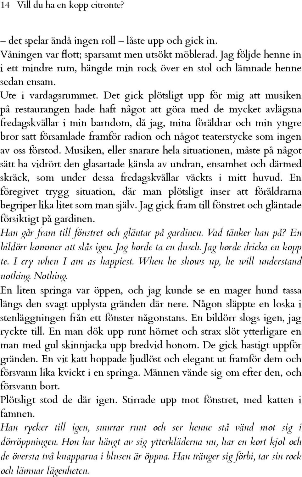 Det gick plötsligt upp för mig att musiken på restaurangen hade haft något att göra med de mycket avlägsna fredagskvällar i min barndom, då jag, mina föräldrar och min yngre bror satt församlade