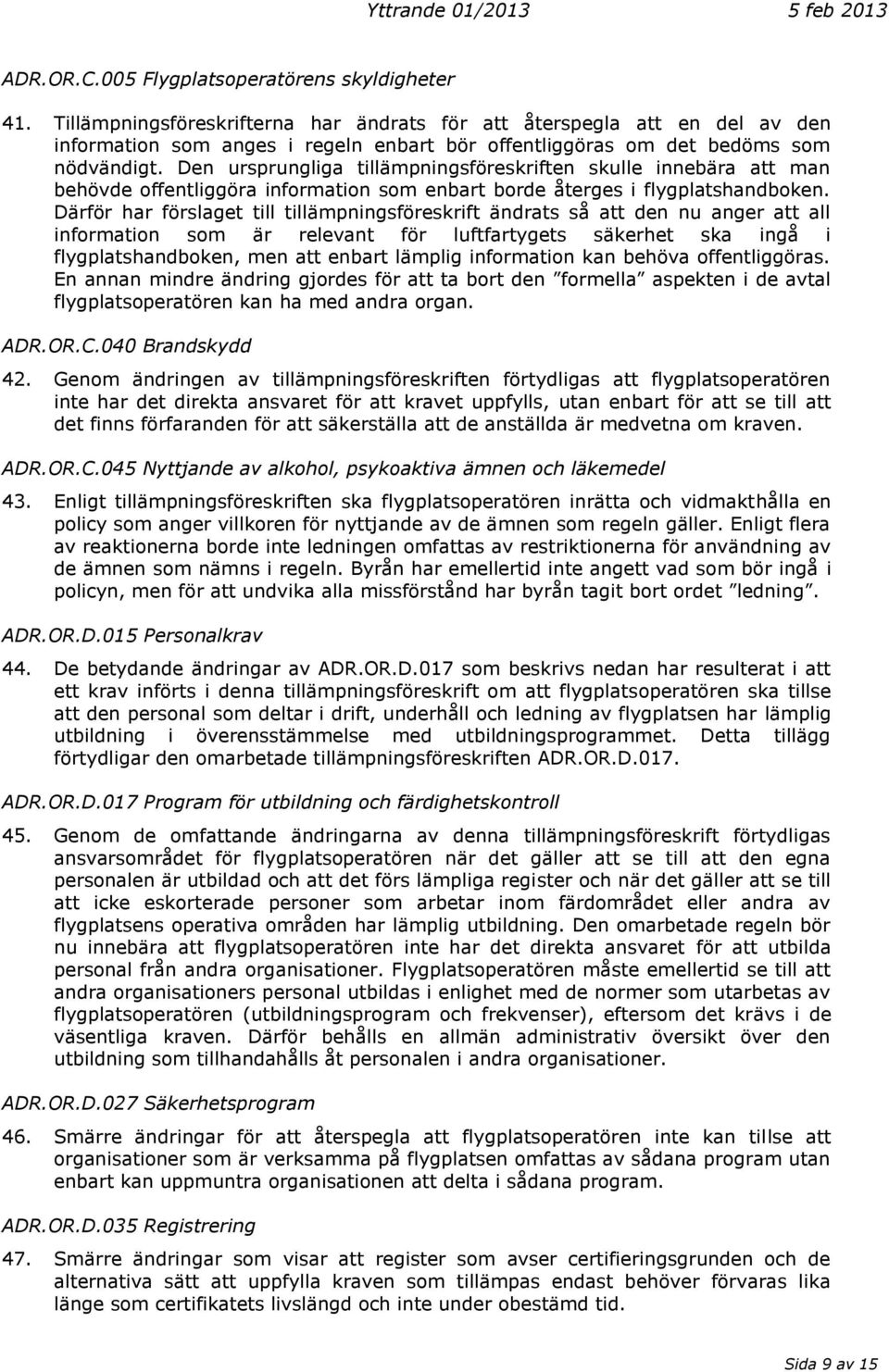 Den ursprungliga tillämpningsföreskriften skulle innebära att man behövde offentliggöra information som enbart borde återges i flygplatshandboken.