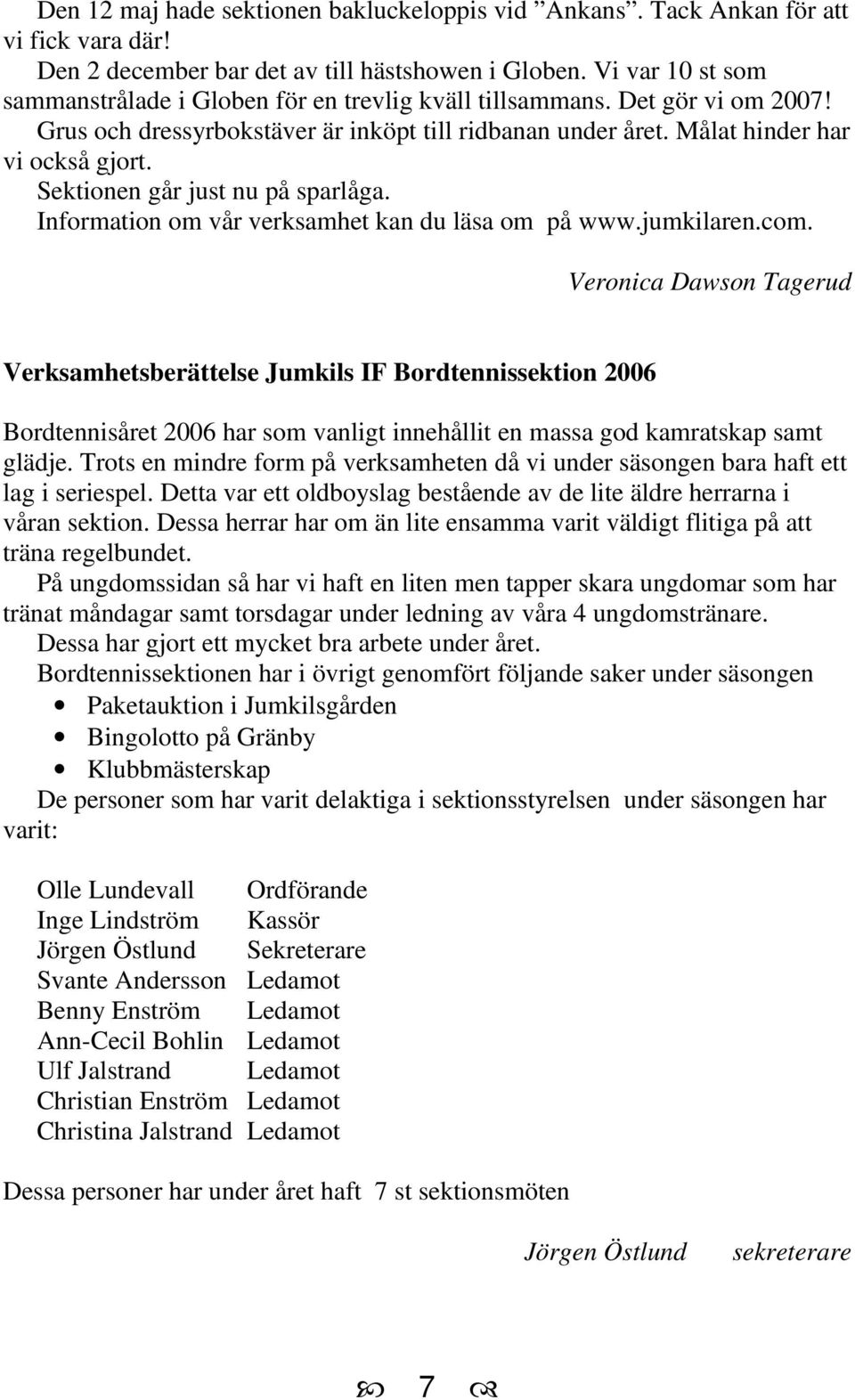 Sektionen går just nu på sparlåga. Information om vår verksamhet kan du läsa om på www.jumkilaren.com.