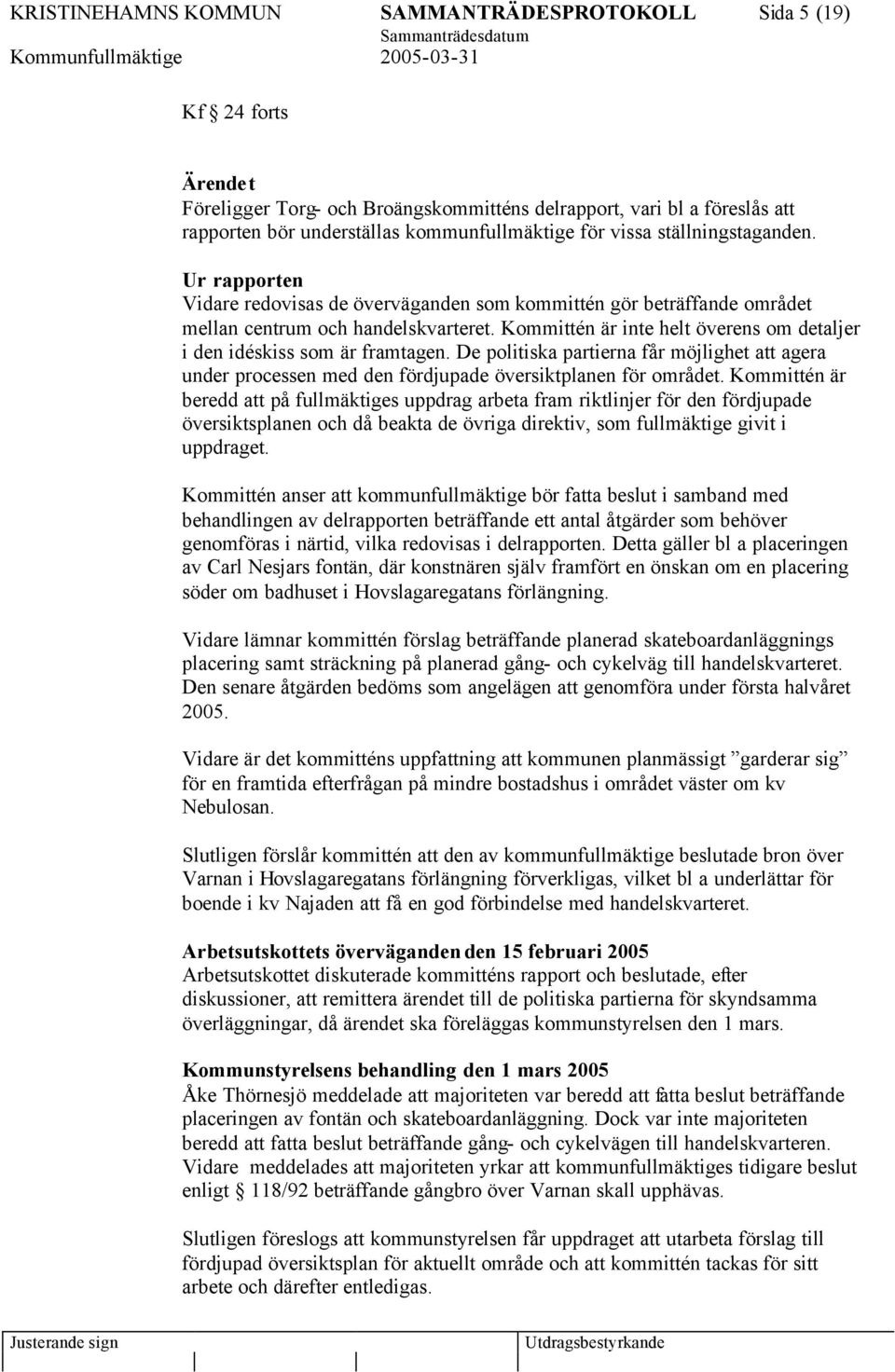 Kommittén är inte helt överens om detaljer i den idéskiss som är framtagen. De politiska partierna får möjlighet att agera under processen med den fördjupade översiktplanen för området.