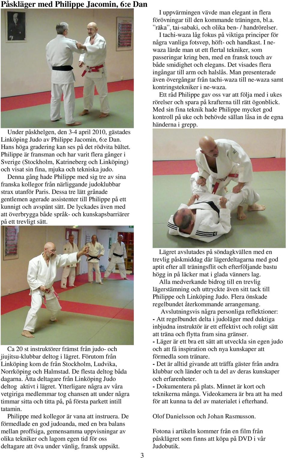 Denna gång hade Philippe med sig tre av sina franska kollegor från närliggande judoklubbar strax utanför Paris.